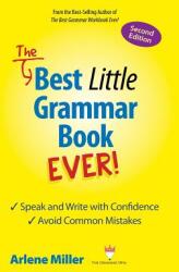 The Best Little Grammar Book Ever! Speak and Write with Confidence / Avoid Common Mistakes Second Edition (ISBN: 9780991167449)