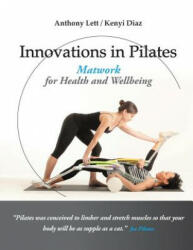Innovations in Pilates: Matwork for Health and Wellbeing - Anthony Lett, Kenyi Diaz (ISBN: 9780994514707)