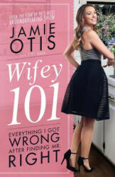 Wifey 101: Everything I Got Wrong After Meeting Mr. Right - Dibs Baer, Jamie N Otis, Shawn Fury (ISBN: 9780997361919)