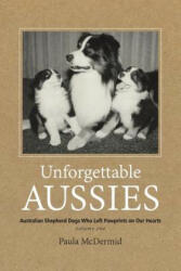 Unforgettable Aussies: Australian Shepherd Dogs Who Left Pawprints on Our Hearts (ISBN: 9780997553406)