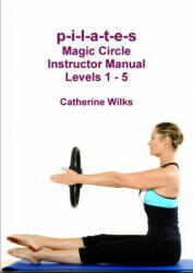 p-i-l-a-t-e-s Magic Circle Instructor Manual Levels 1 - 5 (ISBN: 9781471065668)