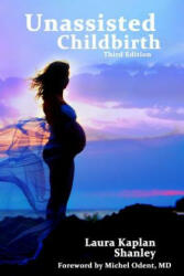 Unassisted Childbirth - Laura Kaplan Shanley, Michel Odent MD (ISBN: 9781499152036)