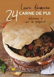 Carne de pui. 24 de retete delicioase si usor de preparat - Laura Adamache (ISBN: 9786068657240)