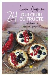 Dulciuri cu fructe. 24 de retete delicioase si usor de preparat - Laura Adamache (ISBN: 9786068657257)