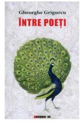 Intre poeti - Gheorghe Grigurcu (ISBN: 9786067114355)