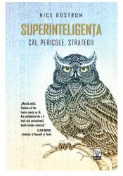 Superinteligenta. Cai, pericole, strategii - Nick Bostrom (2016)
