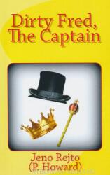 Dirty Fred, The Captain - Jeno Rejto, Henrietta Whitlock (ISBN: 9781508926252)