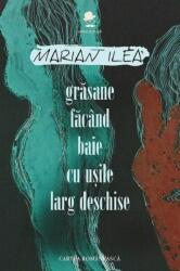 Grasane facand baie cu usile larg deschise - Marian Ilea (ISBN: 9789732331651)