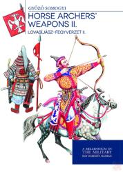 Horse archers' weapons ii. - lovasíjász-fegyverzet ii (ISBN: 9789633277089)