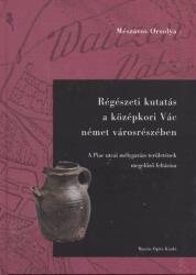 RÉGÉSZETI KUTATÁS A KÖZÉPKORI VÁC NÉMET VÁROSRÉSZÉBEN (ISBN: 9789639987173)