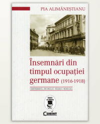 Insemnari din timpul ocupatiei Germane (1916-1918) - Pia Alimanestianu (ISBN: 9786067930870)
