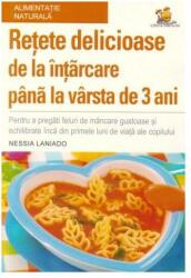Retete delicioase de la intarcare pana la varsta de 3 ani - Nessia Laniado (2017)