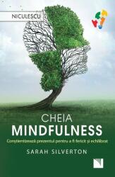 Cheia mindfulness - Constientizeaza prezentul pentru a fi fericit si echilibrat, Sarah Silverton (ISBN: 9786063800740)