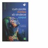 Cum poate mintea sa vindece corpul - David R. Hamilton (ISBN: 9786063800733)