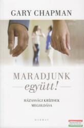 Gary Chapman - Maradjunk együtt! Házassági krízisek megoldása (ISBN: 9789632883793)