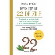 Revolutia de 22 de zile. Programul pe baza de plante care iti va transforma corpul si iti va schimba obiceiurile si viata - Marco Borges (2017)