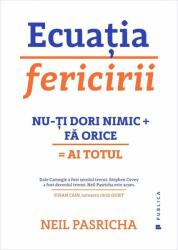 Ecuatia fericirii. Nu-ti dori nimic + Fa orice = Ai totul - Neil Pasricha (ISBN: 9786067222142)