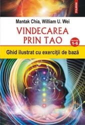 Vindecarea Prin Tao. Nivelurile 1-6, Mantak Chia, William U. Wei - Editura Polirom (ISBN: 9789734665235)