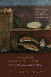 Around the Roman Table: Food and Feasting in Ancient Rome - Patrick Faas, Shaun Whiteside (2005)