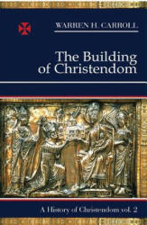 The Building of Christendom - Warren H. Carroll (2004)