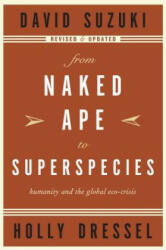 From Naked Ape to Superspecies: Humanity and the Global Eco-Crisis - David T. Suzuki, Holly Dressel (2004)