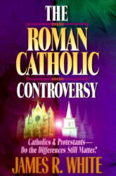 Roman Catholic Controversy - James R. White (1996)