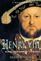 Brief History of Henry VIII - Derek Wilson (2009)