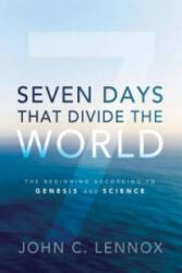 Seven Days That Divide the World - John C. Lennox (2011)