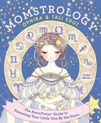 Momstrology: The Astrotwins' Guide to Parenting Your Little One by the Stars - Ophira Edut, Tali Edut (2014)