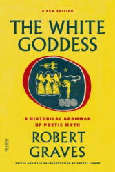 WHITE GODDESS - Robert Graves, Grevel Lindop (2013)