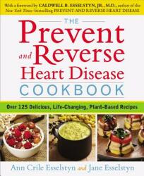 Prevent and Reverse Heart Disease Cookbook - Ann Crile Esselstyn (2014)