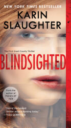 Blindsighted. The First Grant County Thriller - Karin Slaughter (2015)