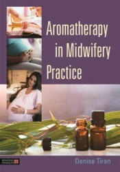 Aromatherapy in Midwifery Practice - TIRAN DENISE (2015)