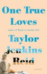 One True Loves - Taylor Jenkins Reid (2016)