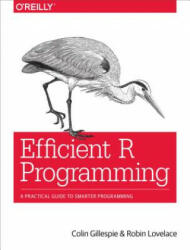 Efficient R Programming - Colin Gillespie, Robin Lovelace (2017)