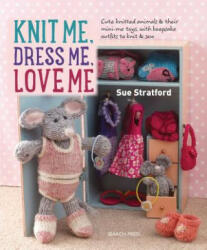 Knit Me, Dress Me, Love Me - Sue Stratford (2017)