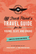Off Track Planet's Travel Guide for the Young Sexy and Broke: Completely Revised and Updated (2017)