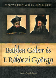 BETHLEN GÁBOR ÉS I. RÁKÓCZI GYÖRGY (ISBN: 9786155013348)