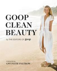 Goop Clean Beauty - From the Editors of Goop (2016)