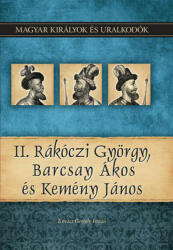 II. RÁKÓCZI GYÖRGY, BARCSAY ÁKOS ÉS KEMÉNY JÁNOS (ISBN: 9786155013355)