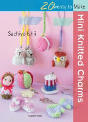 20 to Knit: Mini Knitted Charms - Sachiyo Ishii (2017)