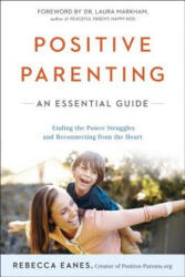 Positive Parenting - Rebecca Eanes, Laura Markham (ISBN: 9780143109228)