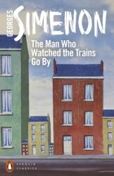 Man Who Watched the Trains Go By - Georges Simenon (2016)