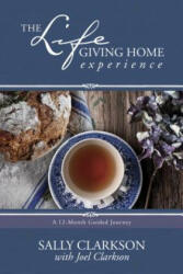Life-Giving Home Experience, The - Sally Clarkson (2016)