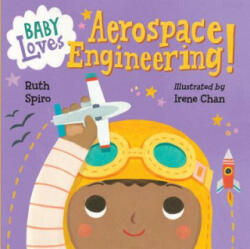 Baby Loves Aerospace Engineering! - Ruth Spiro, Irene Chan (2016)