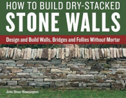 How to Build Dry-Stacked Stone Walls - John Shaw-rimmington (2016)
