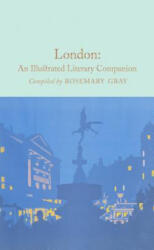 London: An Illustrated Literary Companion - Rosemary Gray (2017)