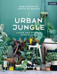 Urban Jungle: Living and Styling with Plants - Igor Josifovic, Judith de Graaff (2016)