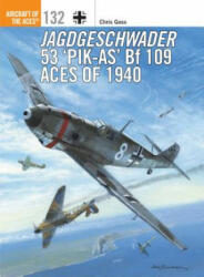 Jagdgeschwader 53 'Pik-As' Bf 109 Aces of 1940 - Chris Goss, Jim Laurier (2017)