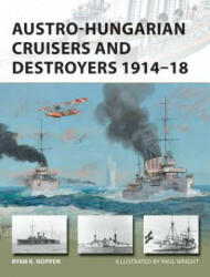 Austro-Hungarian Cruisers and Destroyers 1914-18 - Ryan K. Noppen (2016)